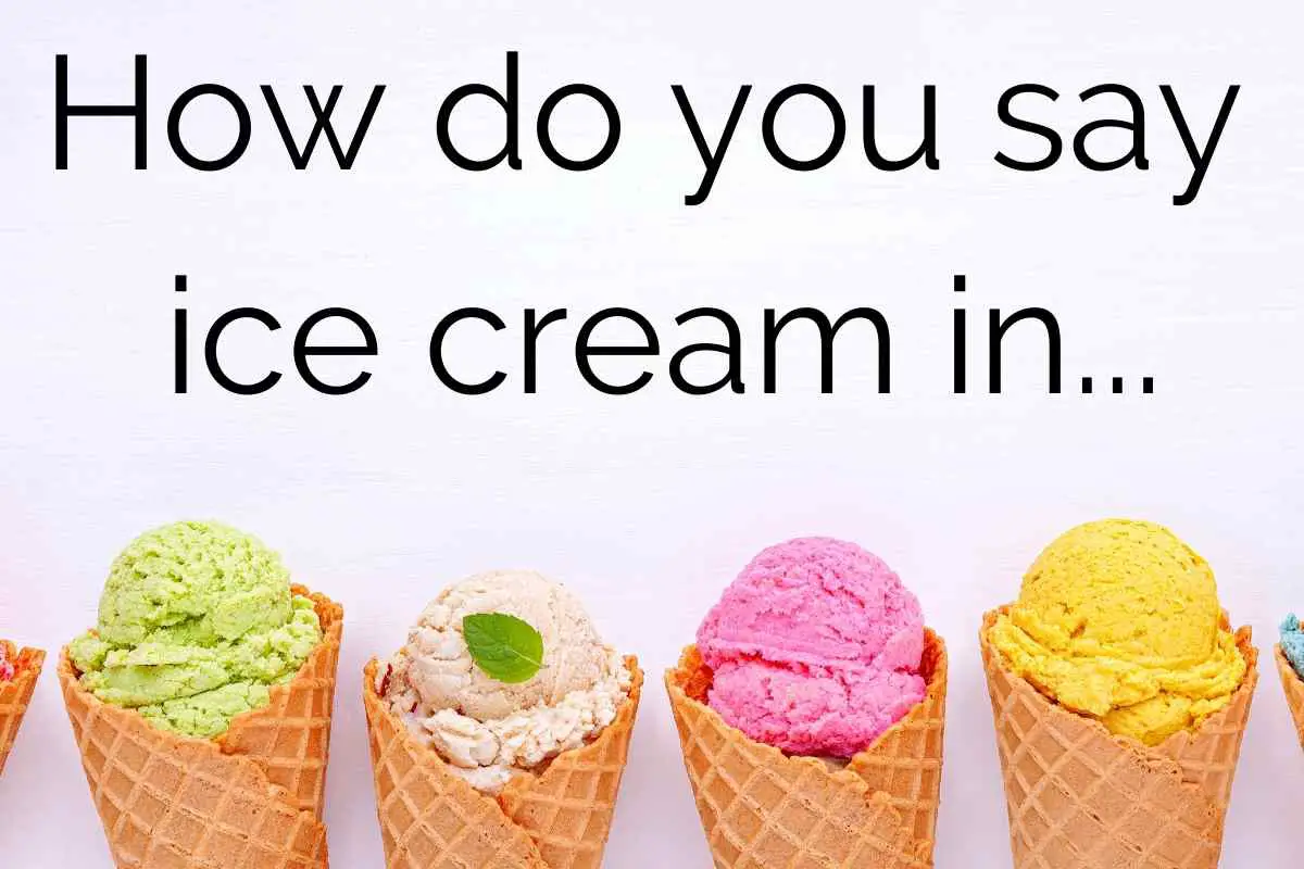 How To Say Ice Cream In 100 Languages